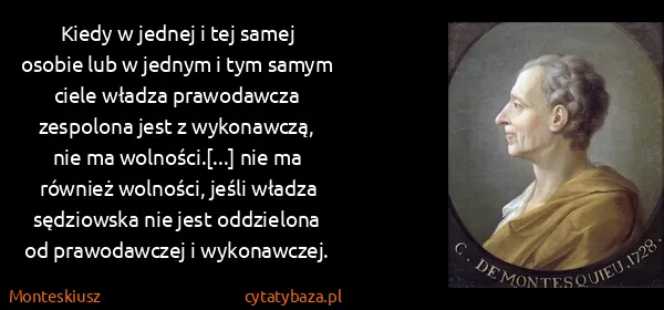 Monteskiusz: Kiedy w jednej i tej samej osobie lub w jednym i tym...