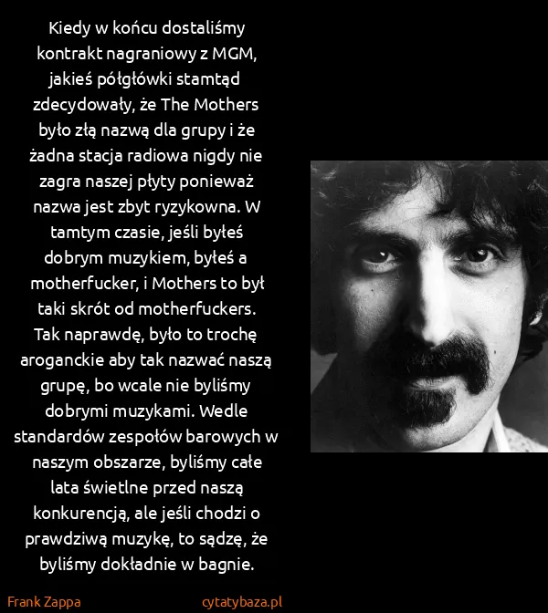 Frank Zappa: Kiedy w końcu dostaliśmy kontrakt nagraniowy z MGM,...