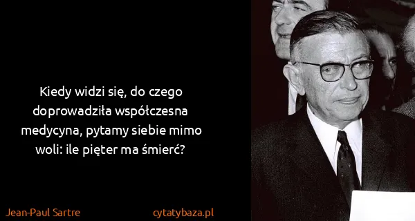 Jean-Paul Sartre: Kiedy widzi się, do czego doprowadziła współczesna...