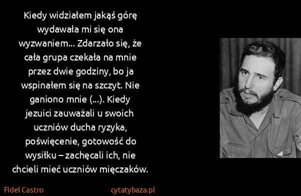 Fidel Castro: Kiedy widziałem jakąś górę wydawała mi się ona...
