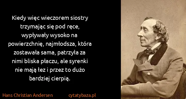 Hans Christian Andersen: Kiedy więc wieczorem siostry trzymając się pod ręce,...