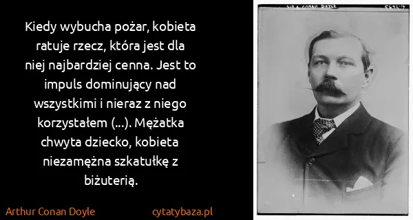 Arthur Conan Doyle: Kiedy wybucha pożar, kobieta ratuje rzecz, która jest...