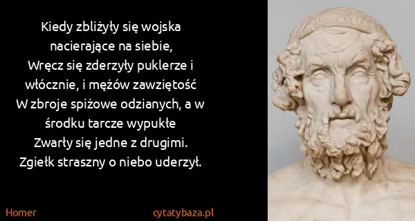 Homer: Kiedy zbliżyły się wojska nacierające na siebie,
Wręcz...