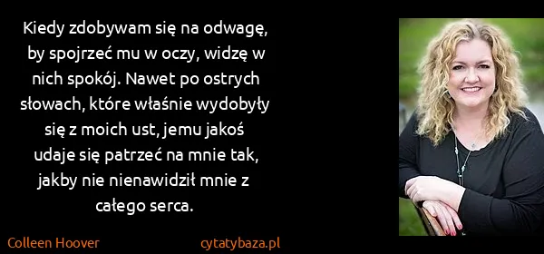 Colleen Hoover: Kiedy zdobywam się na odwagę, by spojrzeć mu w oczy,...