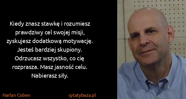 Harlan Coben: Kiedy znasz stawkę i rozumiesz prawdziwy cel swojej...