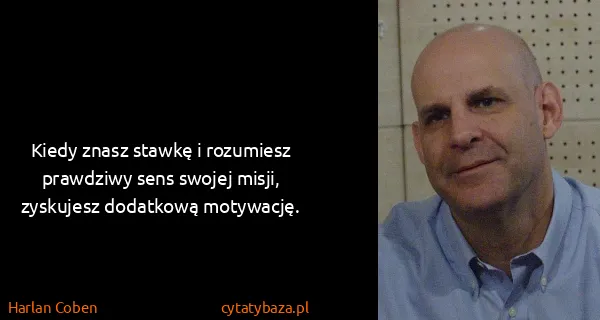Harlan Coben: Kiedy znasz stawkę i rozumiesz prawdziwy sens swojej...