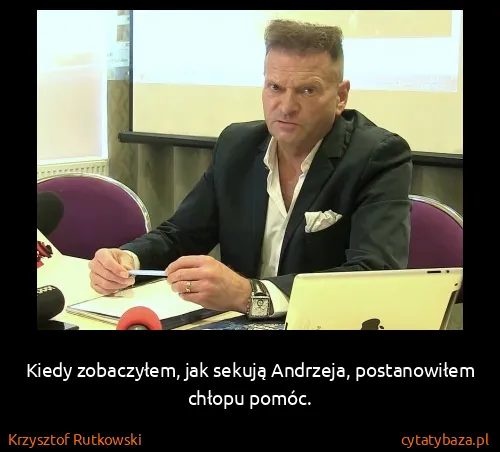 Krzysztof Rutkowski: Kiedy zobaczyłem, jak sekują Andrzeja, postanowiłem...