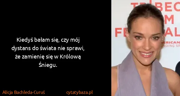 Alicja Bachleda-Curuś: Kiedyś bałam się, czy mój dystans do świata nie sprawi,...