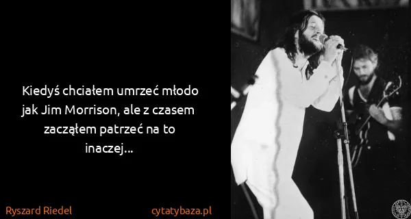 Ryszard Riedel: Kiedyś chciałem umrzeć młodo jak Jim Morrison, ale z...