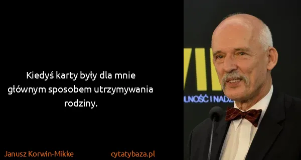 Janusz Korwin-Mikke: Kiedyś karty były dla mnie głównym sposobem utrzymywania...