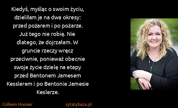 Colleen Hoover: Kiedyś, myśląc o swoim życiu, dzieliłam je na dwa...