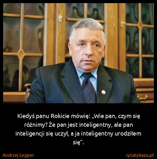 Andrzej Lepper: Kiedyś panu Rokicie mówię: „Wie pan, czym się różnimy?...