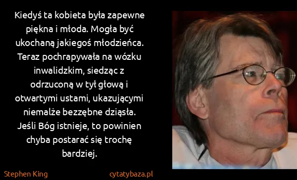 Stephen King: Kiedyś ta kobieta była zapewne piękna i młoda. Mogła być...