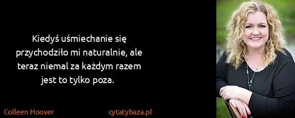 Colleen Hoover: Kiedyś uśmiechanie się przychodziło mi naturalnie, ale...