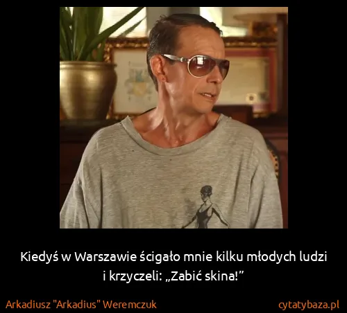 Arkadiusz "Arkadius" Weremczuk: Kiedyś w Warszawie ścigało mnie kilku młodych ludzi i...