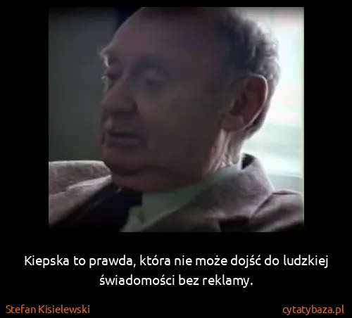 Stefan Kisielewski: Kiepska to prawda, która nie może dojść do ludzkiej...