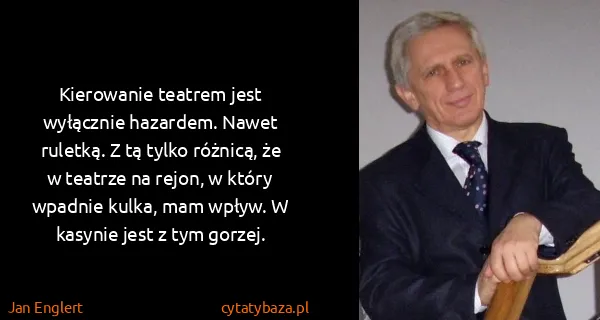 Jan Englert: Kierowanie teatrem jest wyłącznie hazardem. Nawet...