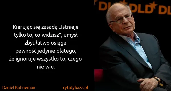Daniel Kahneman: Kierując się zasadą „Istnieje tylko to, co widzisz”,...