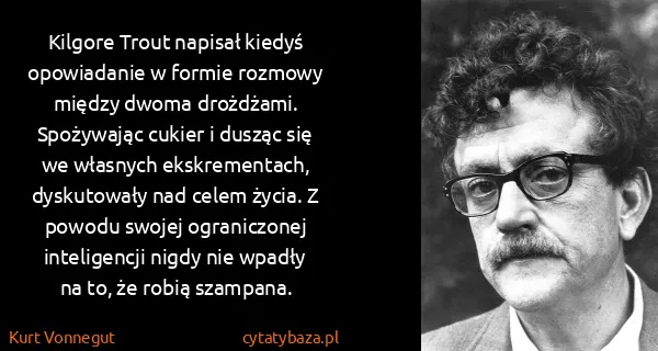 Kurt Vonnegut: Kilgore Trout napisał kiedyś opowiadanie w formie...