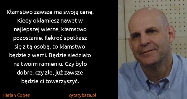 Harlan Coben: Kłamstwo  zawsze ma swoją cenę. Kiedy okłamiesz nawet w...