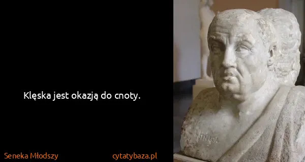 Seneka Młodszy: Klęska jest okazją do cnoty.