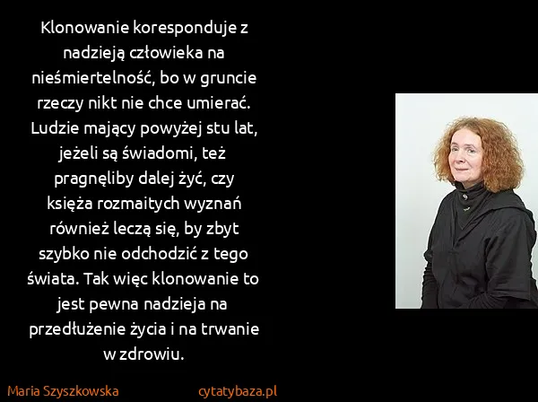Maria Szyszkowska: Klonowanie koresponduje z nadzieją człowieka na...
