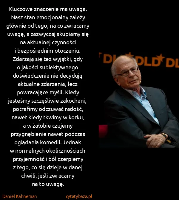 Daniel Kahneman: Kluczowe znaczenie ma uwaga. Nasz stan emocjonalny...
