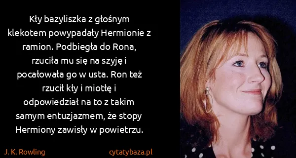J. K. Rowling: Kły bazyliszka z głośnym klekotem powypadały Hermionie z...