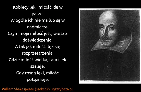 William Shakespeare (Szekspir): Kobiecy lęk i miłość idą w parze:
W ogóle ich nie ma lub...