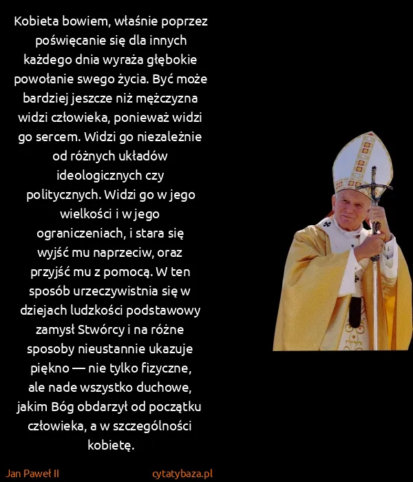 Jan Paweł II: Kobieta bowiem, właśnie poprzez poświęcanie się dla...