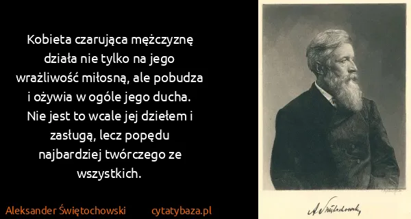 Aleksander Świętochowski: Kobieta czarująca mężczyznę działa nie tylko na jego...
