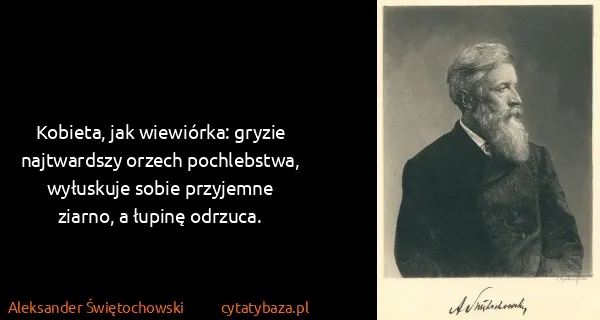 Aleksander Świętochowski: Kobieta, jak wiewiórka: gryzie najtwardszy orzech...