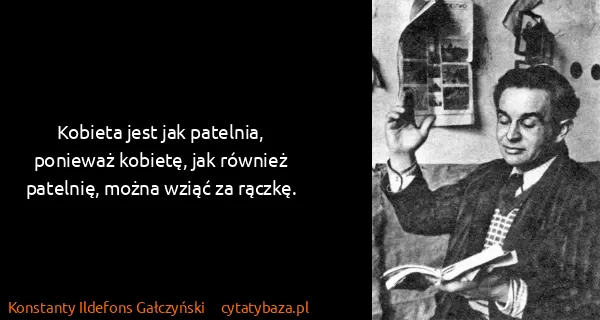 Konstanty Ildefons Gałczyński: Kobieta jest jak patelnia, ponieważ kobietę, jak również...