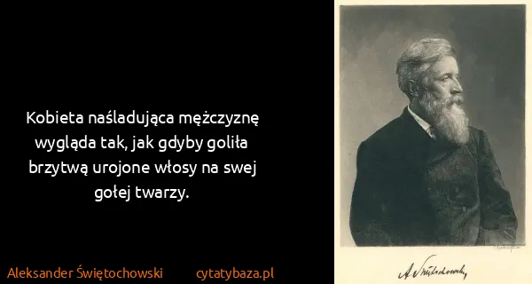 Aleksander Świętochowski: Kobieta naśladująca mężczyznę wygląda tak, jak gdyby...