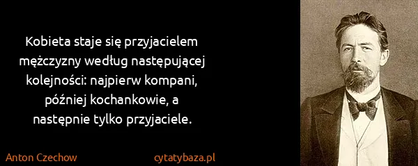 Anton Czechow: Kobieta staje się przyjacielem mężczyzny według...