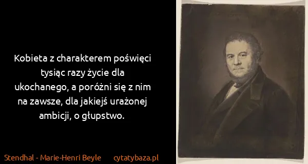 Stendhal - Marie-Henri Beyle: Kobieta z charakterem poświęci tysiąc razy życie dla...