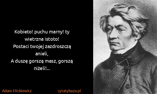 Adam Mickiewicz: Kobieto! puchu marny! ty wietrzna istoto!
Postaci...
