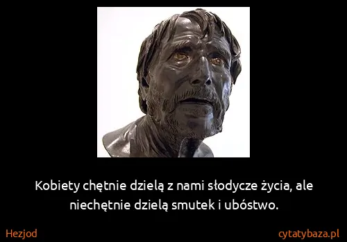 Hezjod: Kobiety chętnie dzielą z nami słodycze życia, ale...