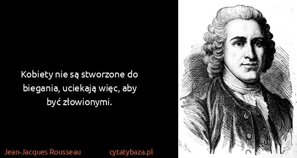 Jean-Jacques Rousseau: Kobiety nie są stworzone do biegania, uciekają więc, aby...
