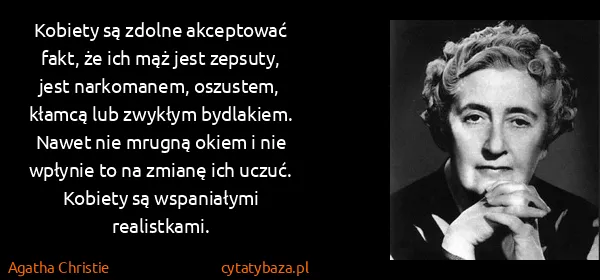 Agatha Christie: Kobiety są zdolne akceptować fakt, że ich mąż jest...