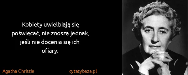Agatha Christie: Kobiety uwielbiają się poświęcać, nie znoszą jednak,...