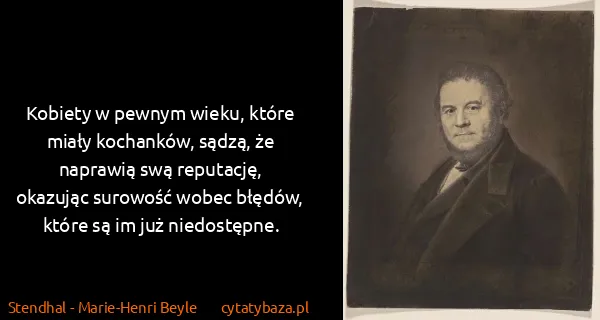 Stendhal - Marie-Henri Beyle: Kobiety w pewnym wieku, które miały kochanków, sądzą, że...