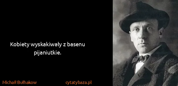 Michaił Bułhakow: Kobiety wyskakiwały z basenu pijaniutkie.