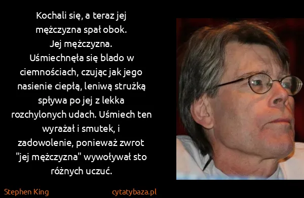 Stephen King: Kochali się, a teraz jej mężczyzna spał obok. 
Jej...