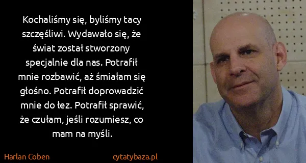 Harlan Coben: Kochaliśmy się, byliśmy tacy szczęśliwi. Wydawało się,...