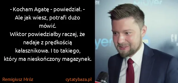 Remigiusz Mróz: - Kocham Agatę - powiedział. - Ale jak wiesz, potrafi...