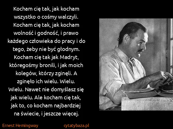 Ernest Hemingway: Kocham cię tak, jak kocham wszystko o cośmy walczyli....