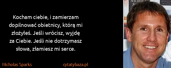 Nicholas Sparks: Kocham ciebie, i zamierzam dopilnować obietnicy, którą...