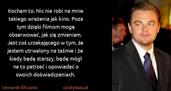 Leonardo DiCaprio: Kocham to. Nic nie robi na mnie takiego wrażenia jak...
