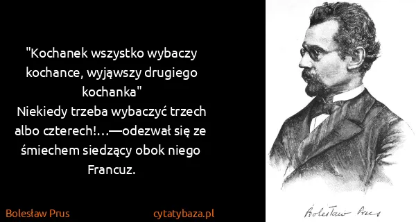 Bolesław Prus: "Kochanek wszystko wybaczy kochance, wyjąwszy drugiego...
